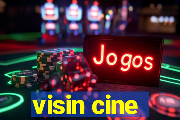 visin cine