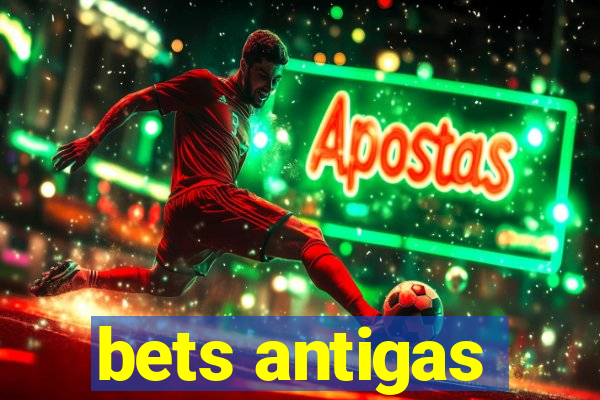 bets antigas