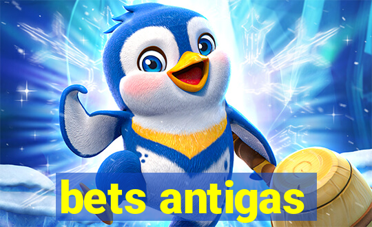 bets antigas