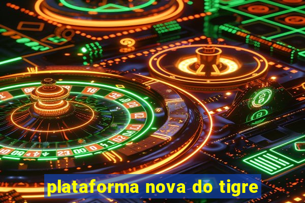 plataforma nova do tigre