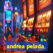 andrea pelada