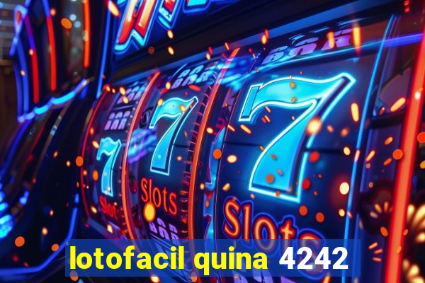 lotofacil quina 4242