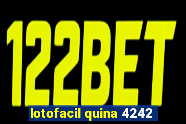 lotofacil quina 4242