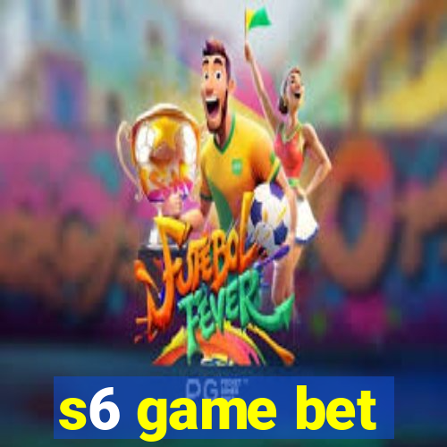 s6 game bet