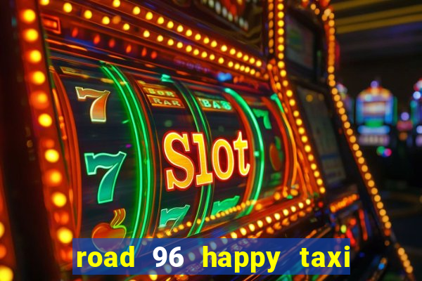 road 96 happy taxi security call password