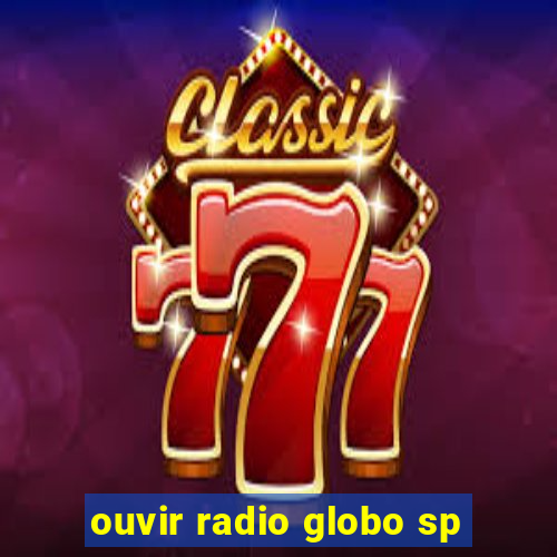 ouvir radio globo sp