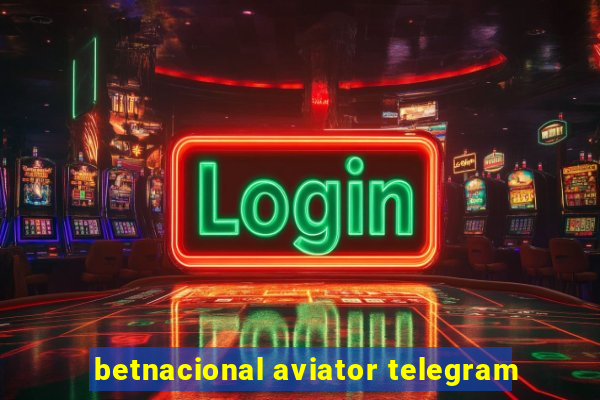 betnacional aviator telegram