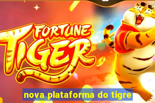 nova plataforma do tigre