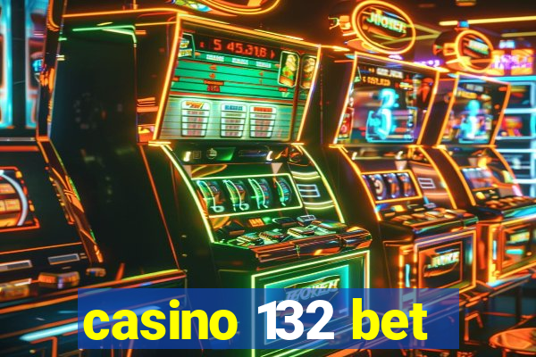 casino 132 bet