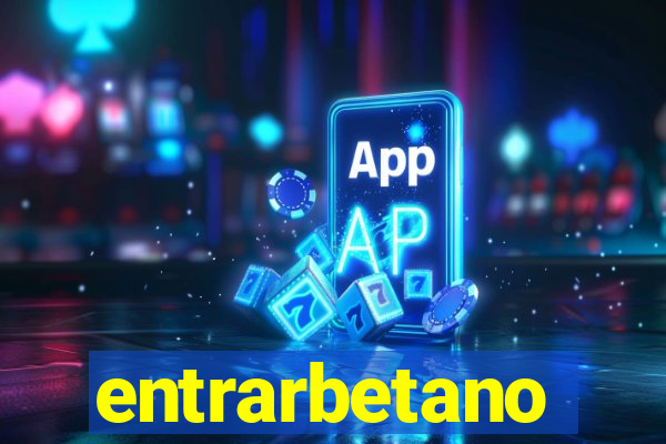 entrarbetano