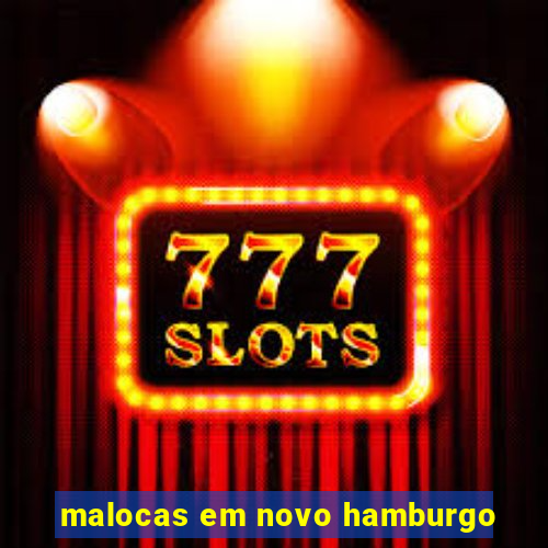 malocas em novo hamburgo