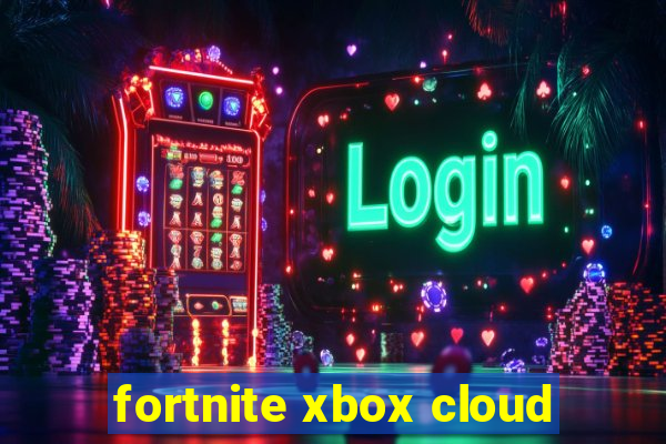 fortnite xbox cloud