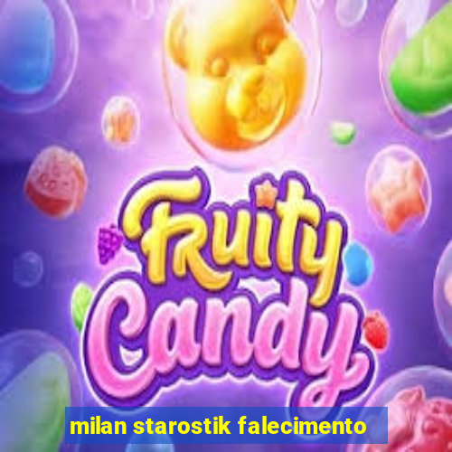 milan starostik falecimento