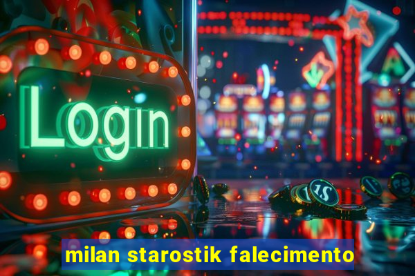 milan starostik falecimento