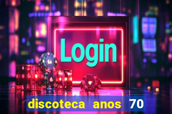 discoteca anos 70 80 90