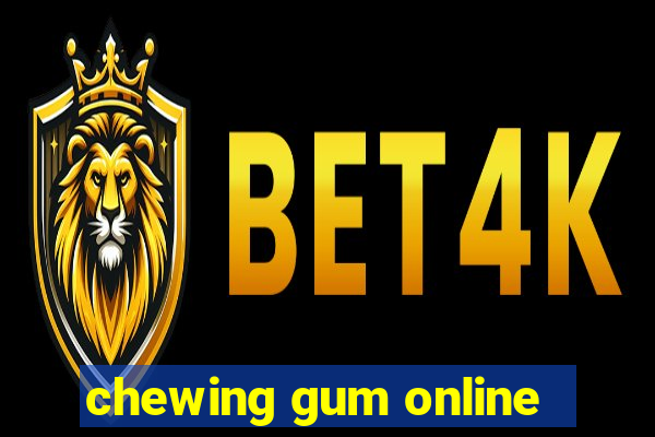 chewing gum online