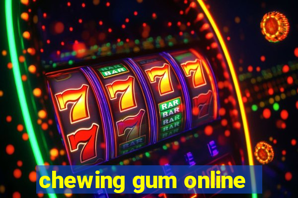 chewing gum online