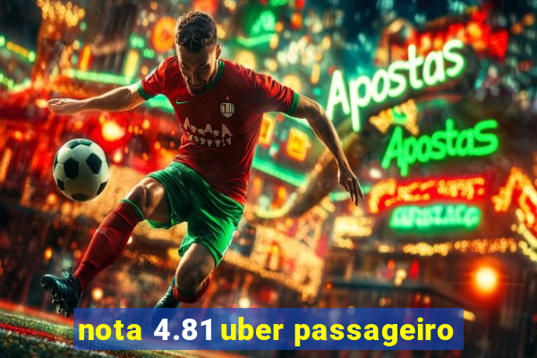 nota 4.81 uber passageiro