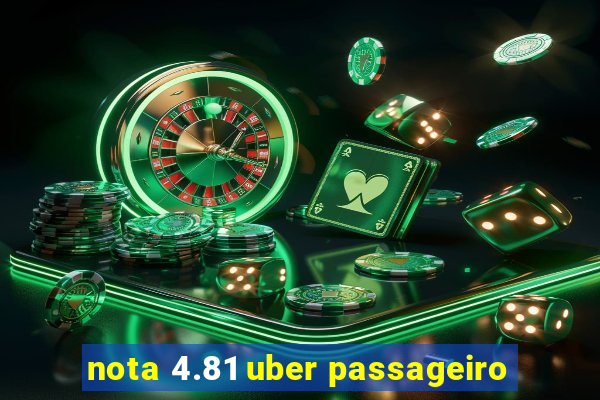 nota 4.81 uber passageiro