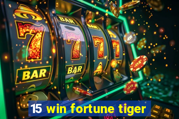 15 win fortune tiger