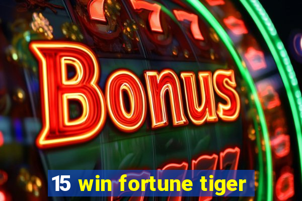 15 win fortune tiger