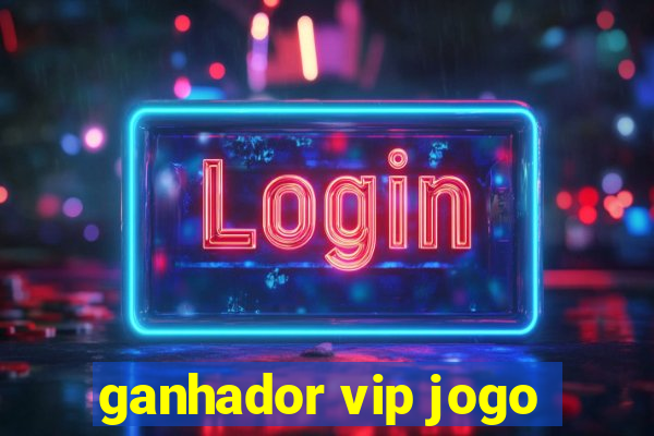 ganhador vip jogo