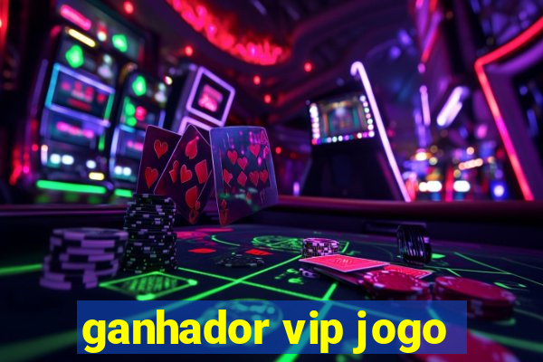 ganhador vip jogo