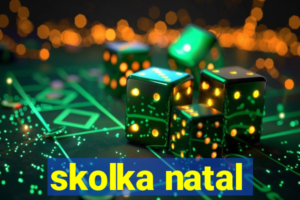 skolka natal