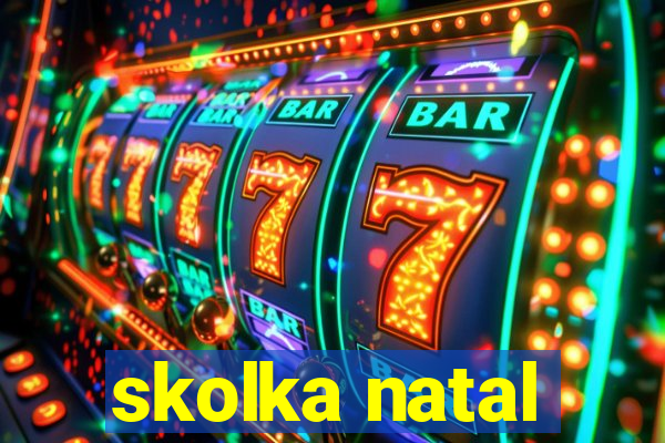 skolka natal