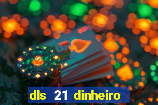 dls 21 dinheiro infinito download