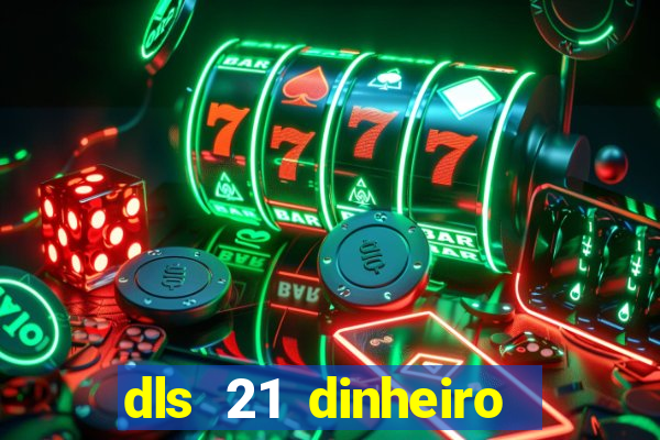 dls 21 dinheiro infinito download