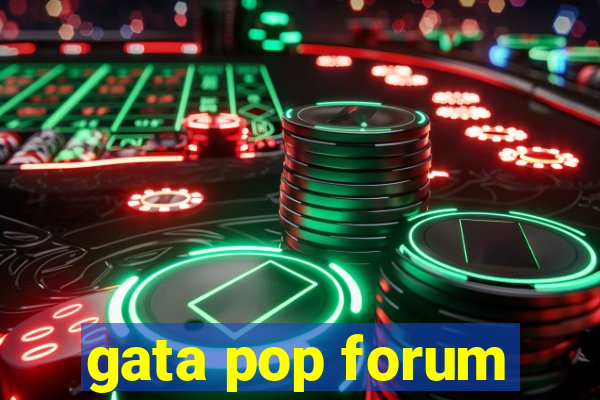 gata pop forum