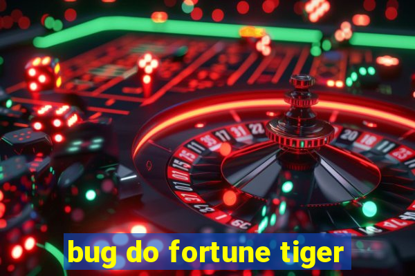 bug do fortune tiger