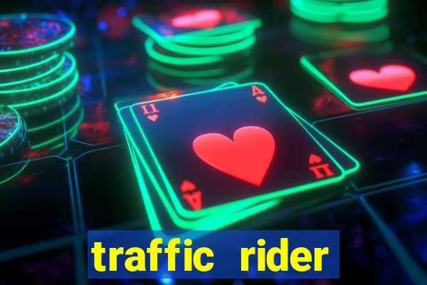 traffic rider dinheiro infinito