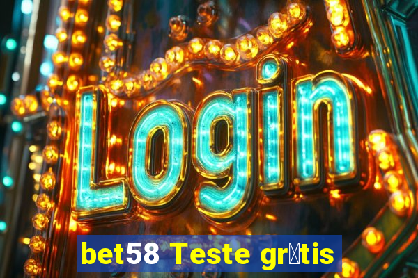 bet58 Teste gr谩tis