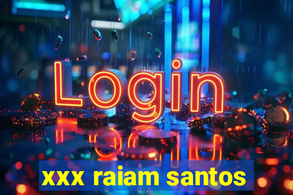 xxx raiam santos