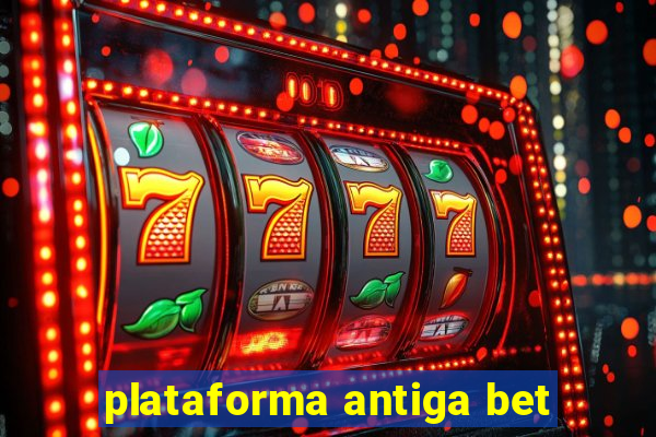 plataforma antiga bet