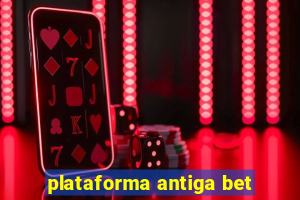 plataforma antiga bet