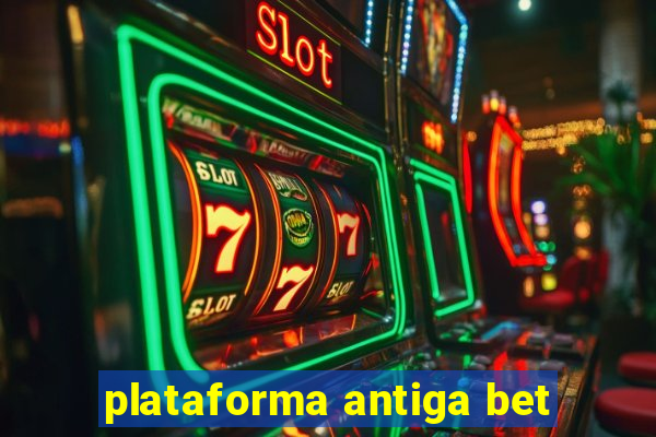 plataforma antiga bet