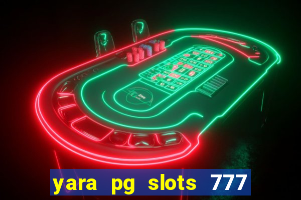 yara pg slots 777 paga mesmo