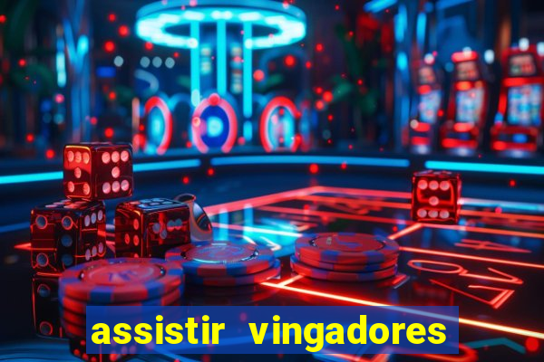 assistir vingadores ultimato completo dublado gratis