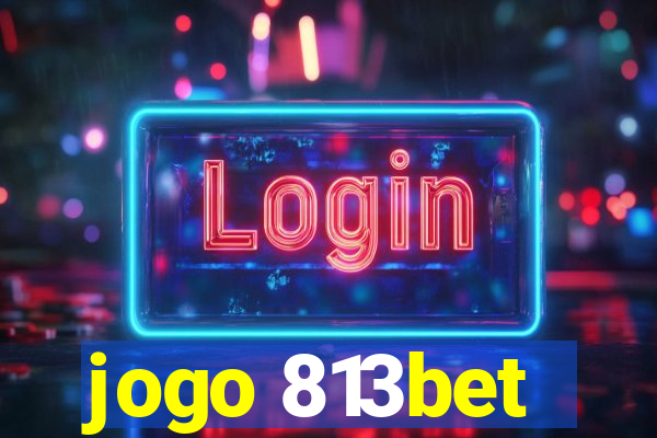 jogo 813bet