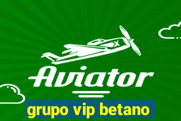 grupo vip betano