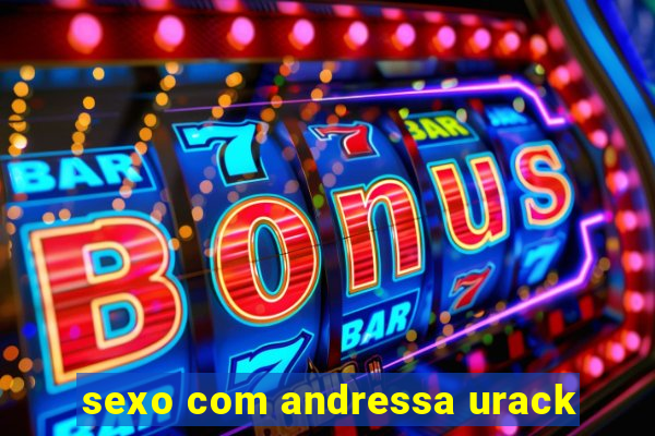 sexo com andressa urack