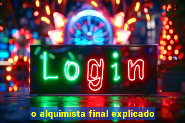 o alquimista final explicado