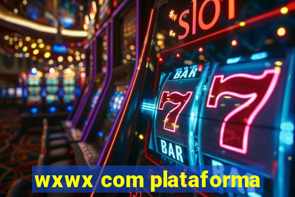 wxwx com plataforma