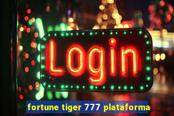 fortune tiger 777 plataforma