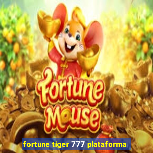 fortune tiger 777 plataforma