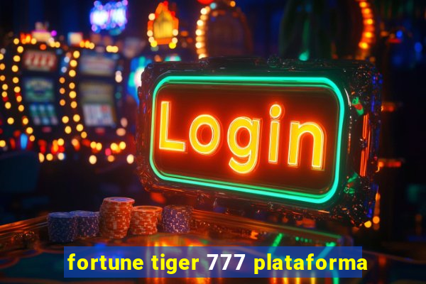 fortune tiger 777 plataforma