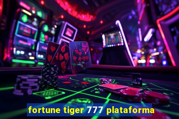 fortune tiger 777 plataforma